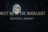 Meet Me in the Moonlight- Mystical Market