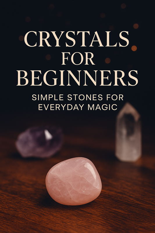 Crystals for Beginners: Simple Stones for Everyday Magic